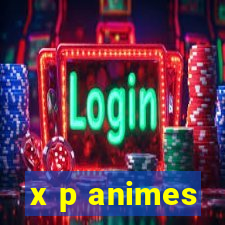 x p animes